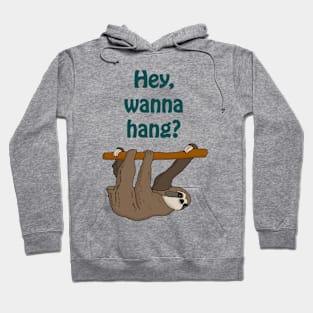 Hey, wanna hang? - cute & funny sloth quote Hoodie